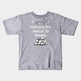 Science Is Real | Denial Is Deadly Kids T-Shirt